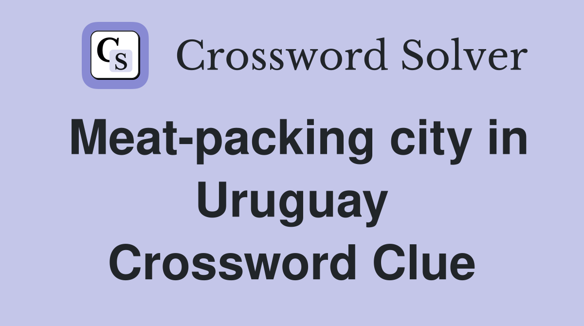 Meat-packing city in Uruguay Crossword Clue