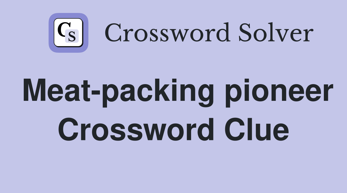 Meat-packing pioneer Crossword Clue