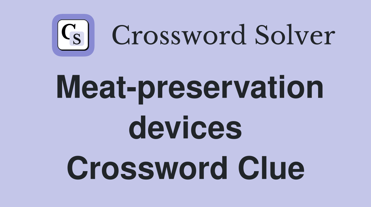 Meat-preservation devices Crossword Clue