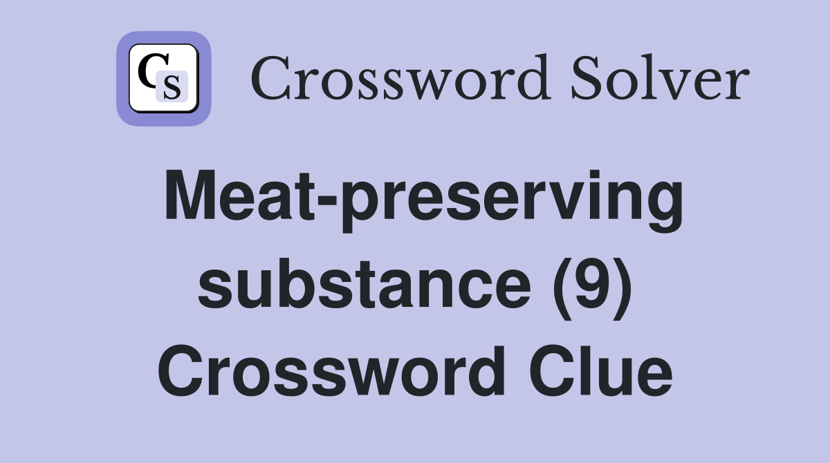Meat-preserving substance (9) Crossword Clue