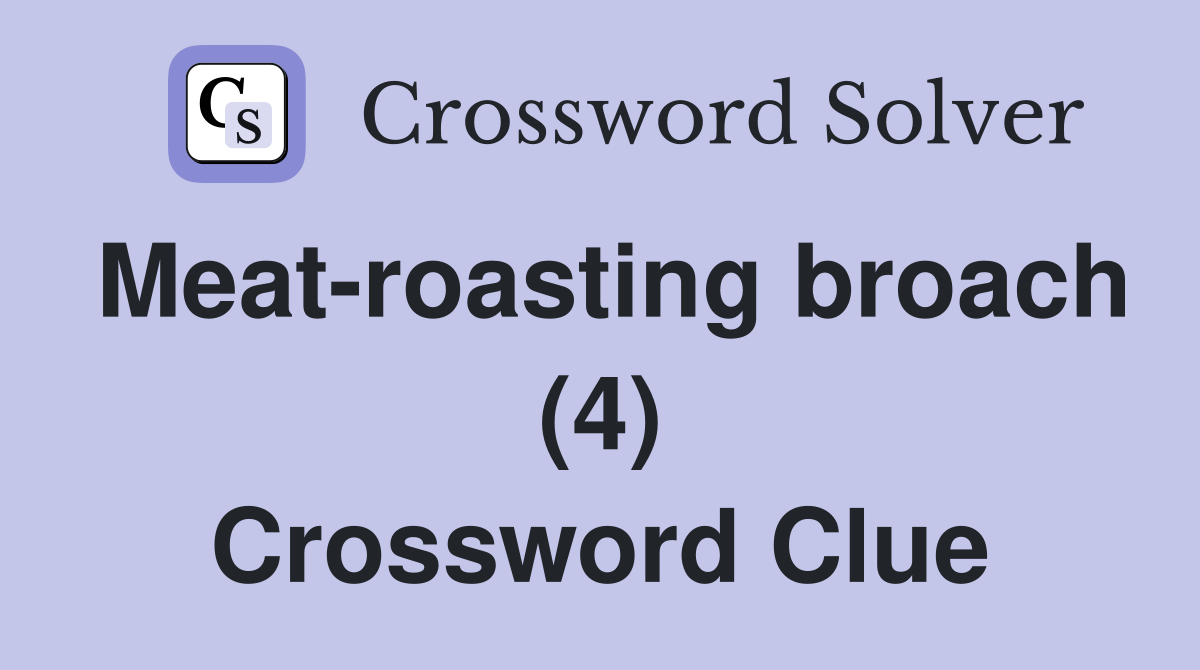 Meat-roasting broach (4) Crossword Clue