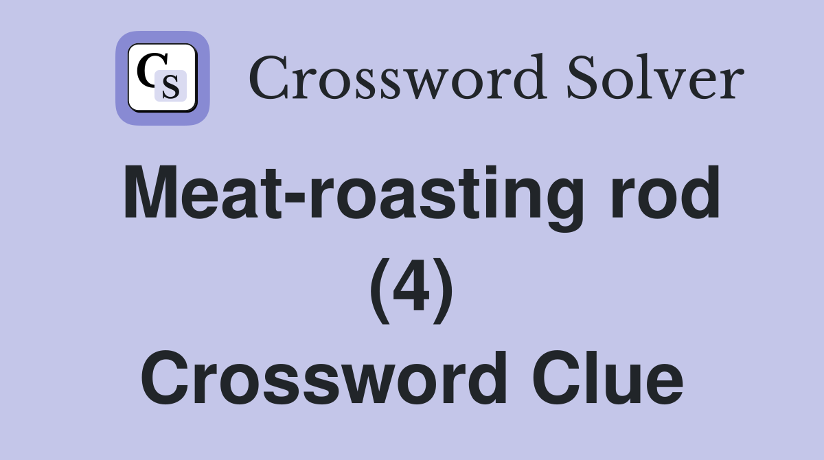 Meat-roasting rod (4) Crossword Clue
