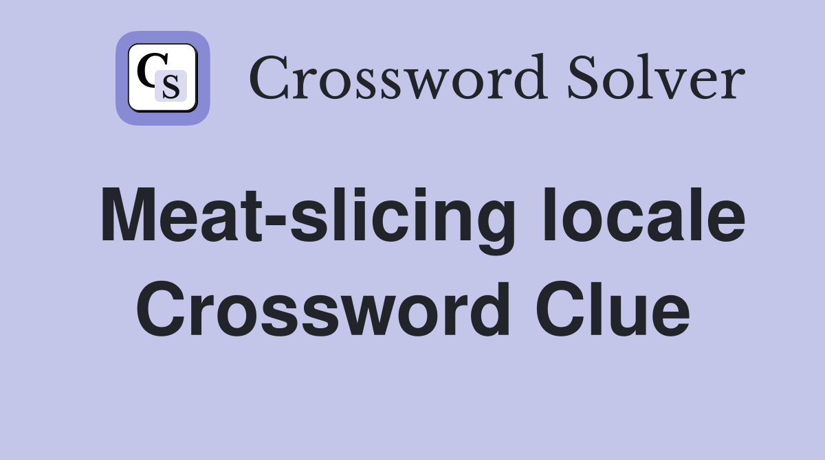 Meat-slicing locale Crossword Clue