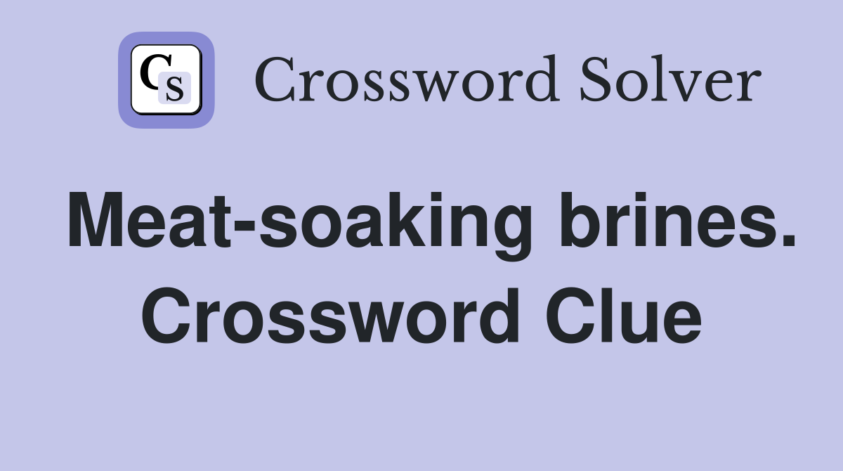 Meat-soaking brines. Crossword Clue