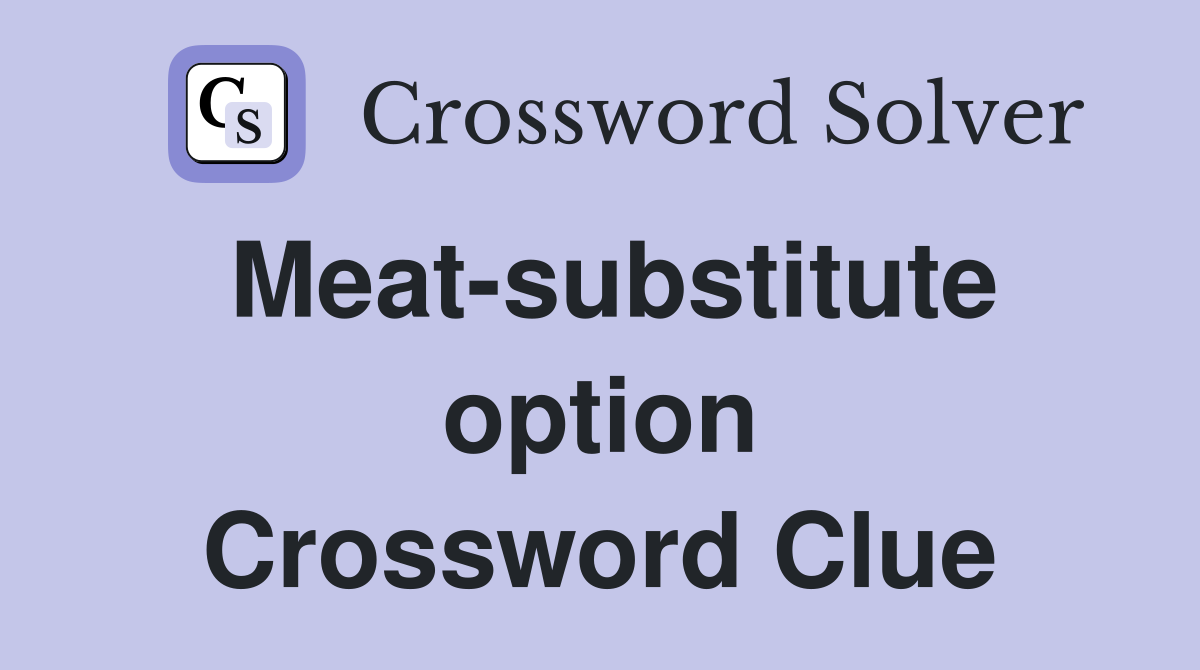 Meat-substitute option Crossword Clue