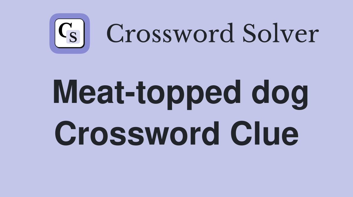 Meat-topped dog Crossword Clue