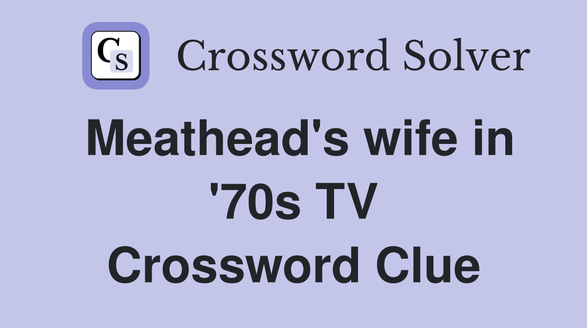 Meathead's wife in '70s TV Crossword Clue