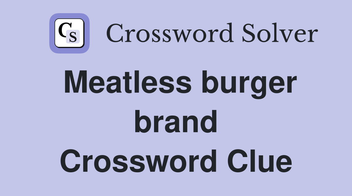 Meatless burger brand Crossword Clue