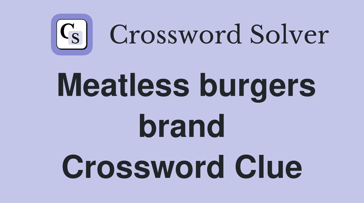 Meatless burgers brand Crossword Clue