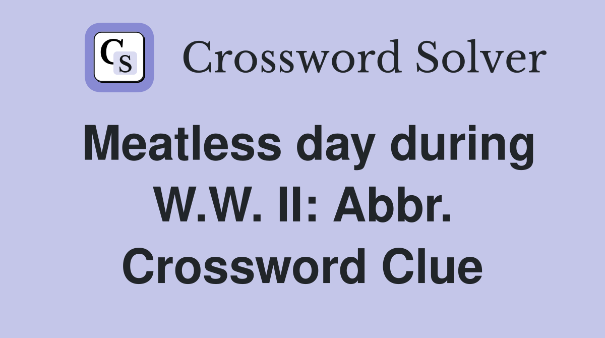 Meatless day during W.W. II: Abbr. Crossword Clue