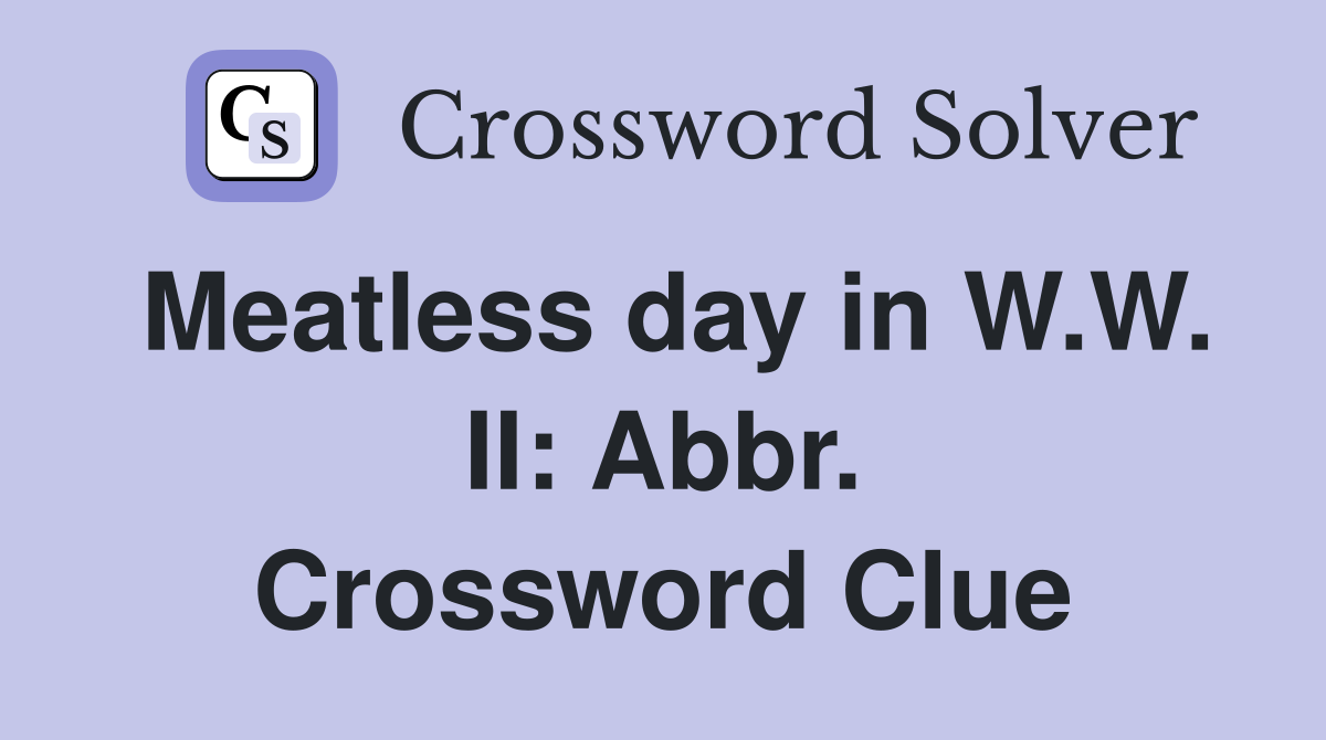 Meatless day in W.W. II: Abbr. Crossword Clue