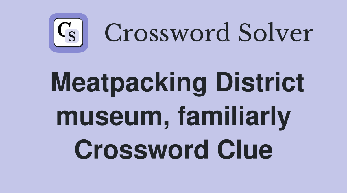 Meatpacking District museum, familiarly Crossword Clue