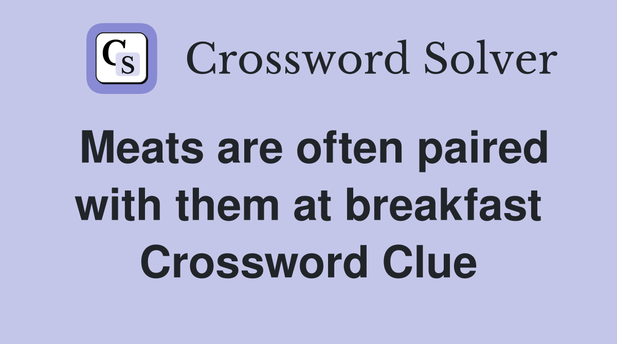 Meats are often paired with them at breakfast Crossword Clue