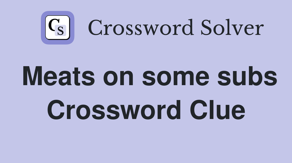 Meats on some subs Crossword Clue