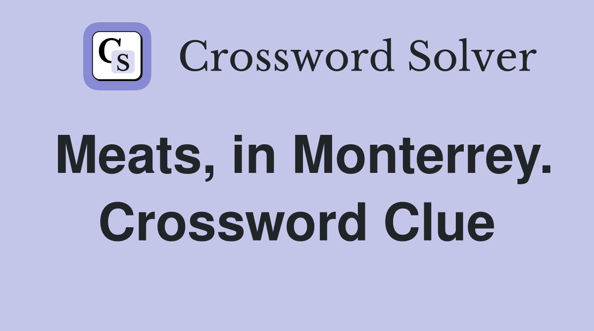 Meats, in Monterrey. Crossword Clue