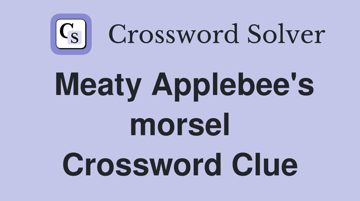 Meaty Applebee's morsel Crossword Clue