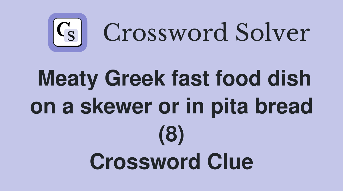Meaty Greek fast food dish on a skewer or in pita bread (8) Crossword Clue