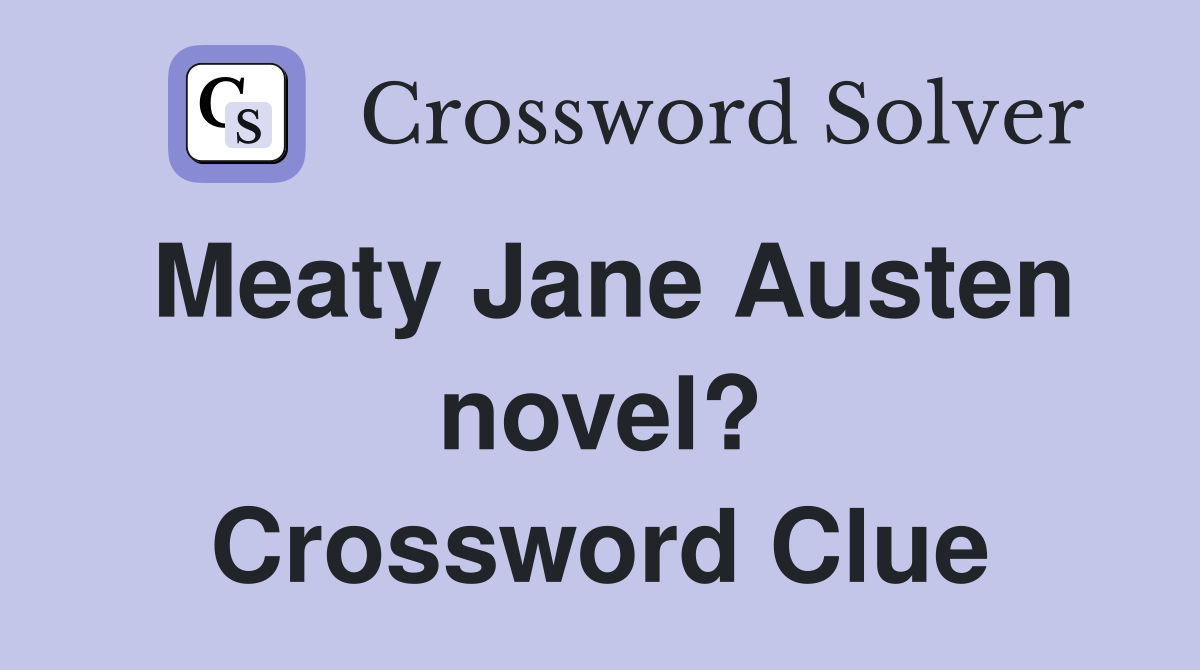 Meaty Jane Austen novel? Crossword Clue