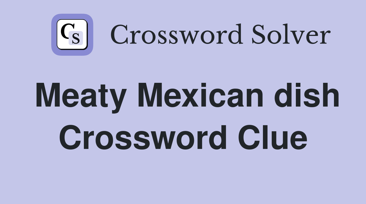 Meaty Mexican dish Crossword Clue