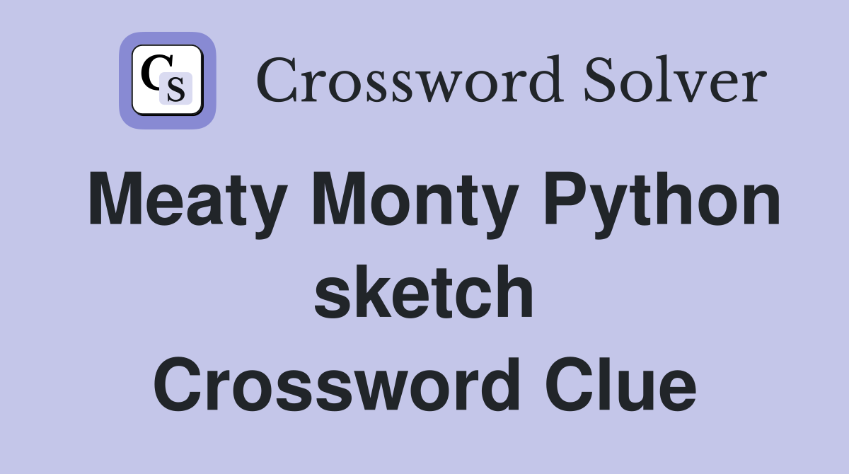 Meaty Monty Python sketch Crossword Clue