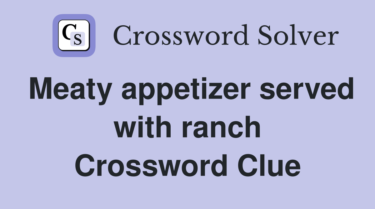 Meaty appetizer served with ranch Crossword Clue