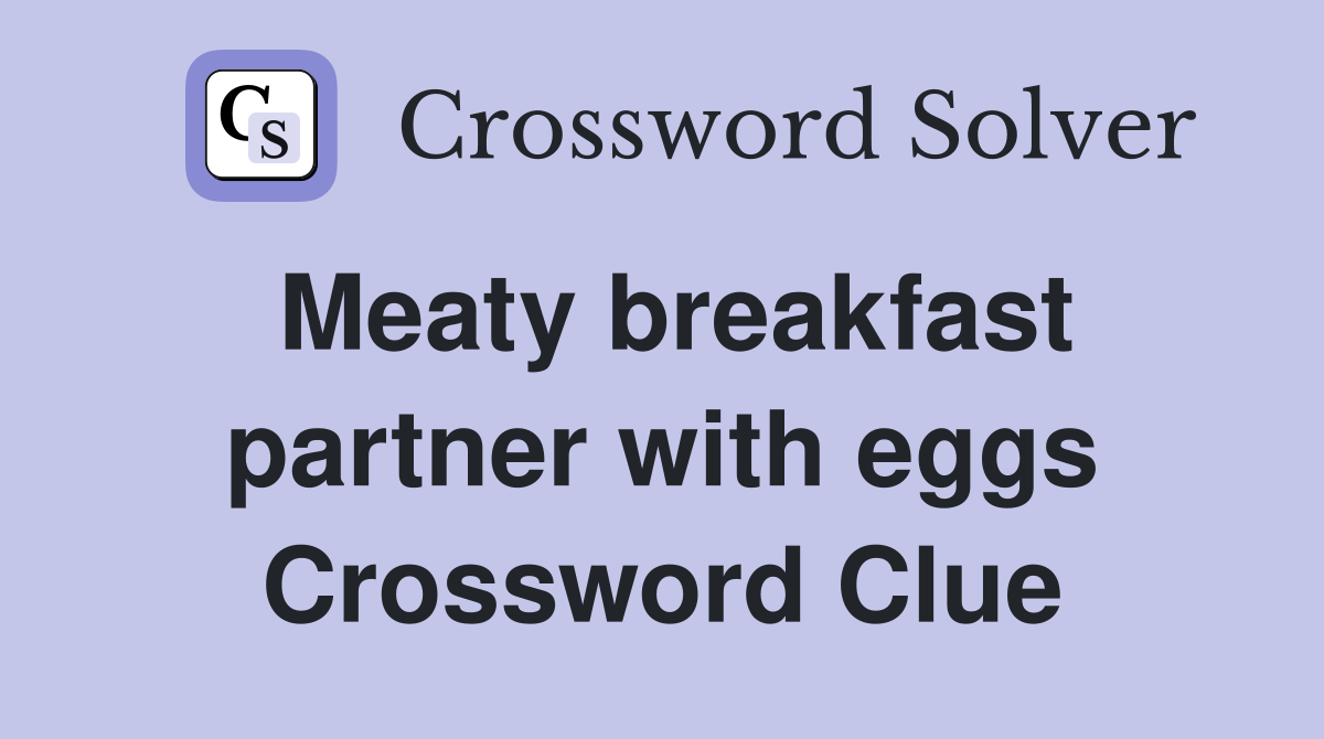 Meaty breakfast partner with eggs Crossword Clue