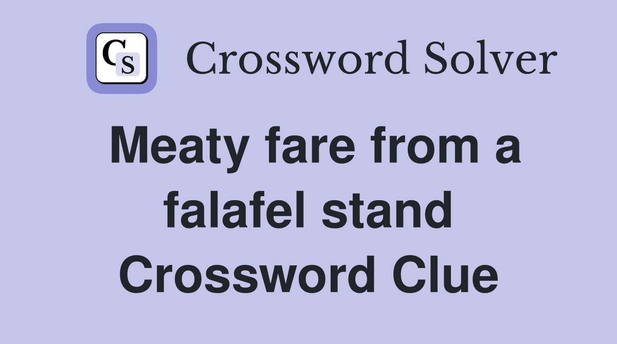 Meaty fare from a falafel stand Crossword Clue