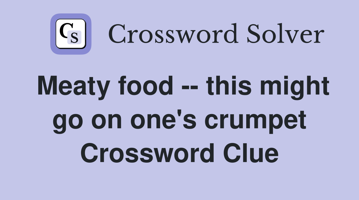 Meaty food -- this might go on one's crumpet Crossword Clue