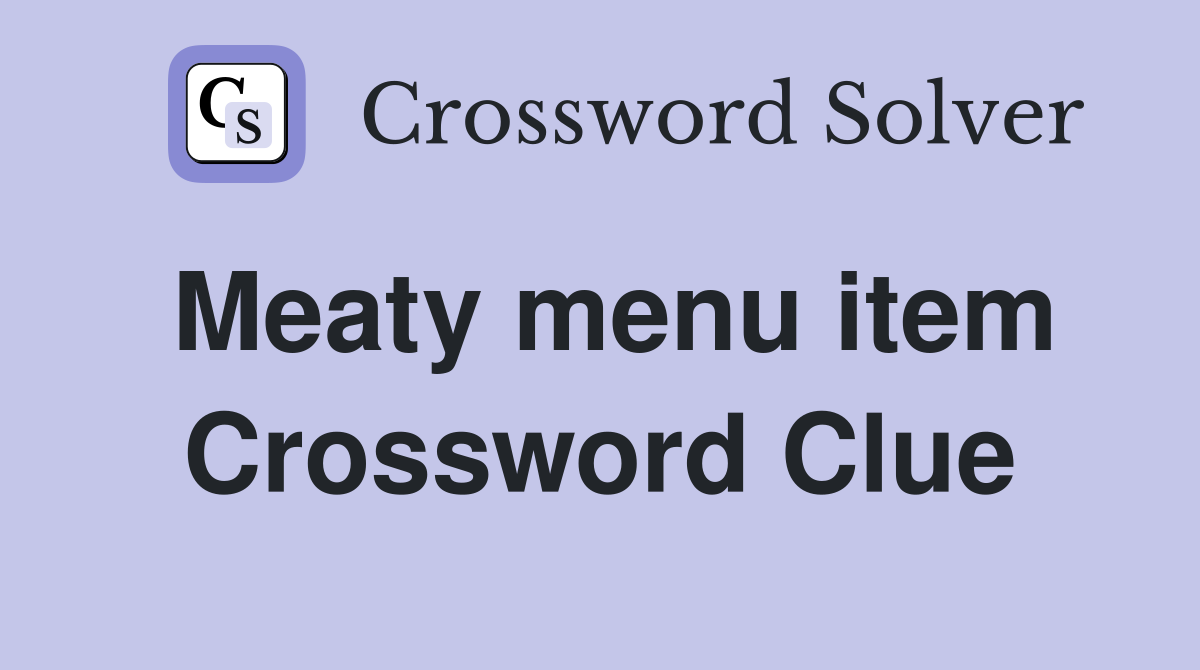 Meaty menu item Crossword Clue