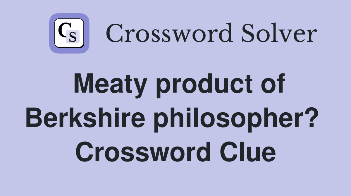 Meaty product of Berkshire philosopher?  Crossword Clue