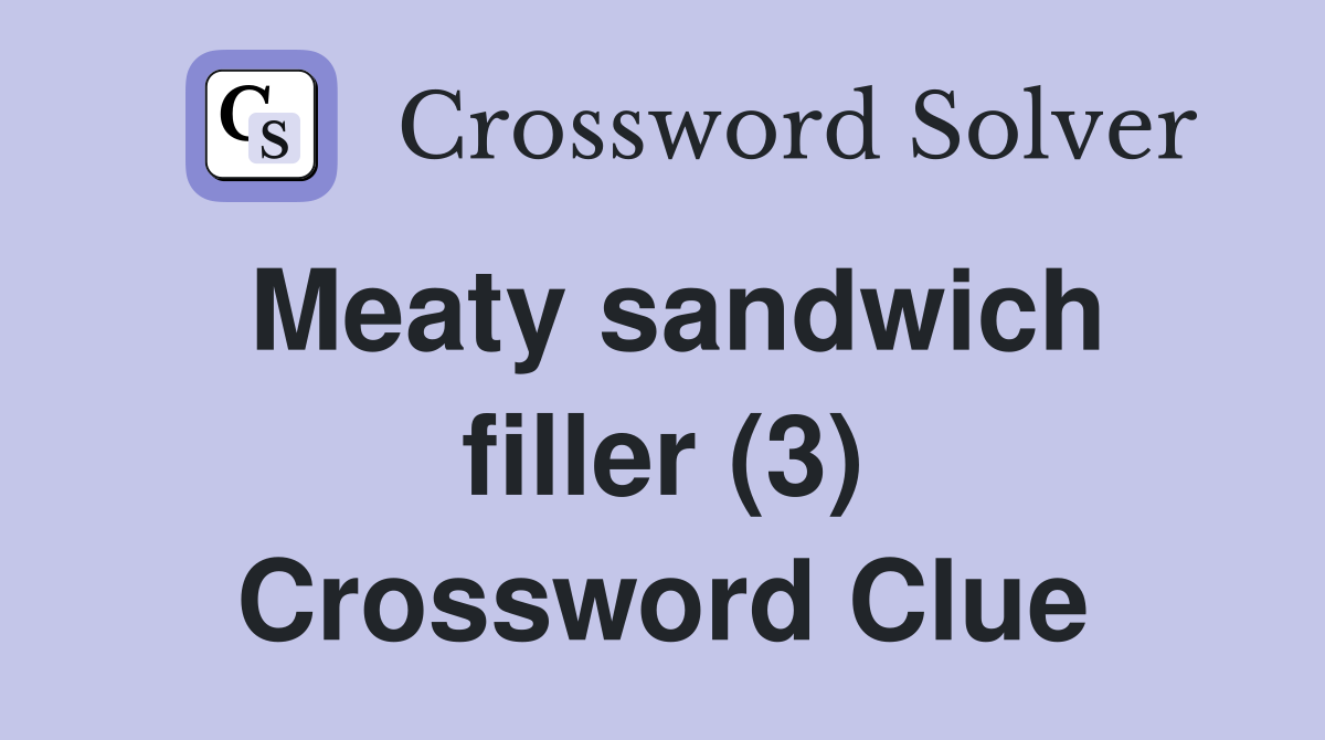 Meaty sandwich filler (3) Crossword Clue