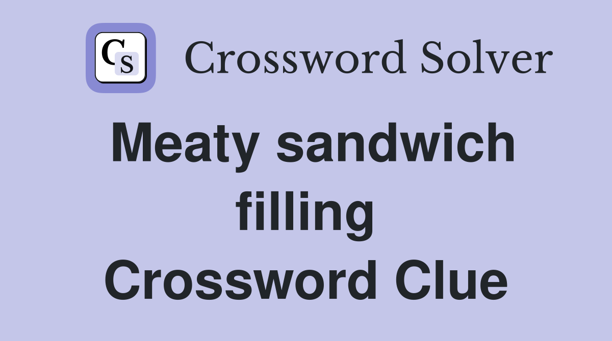 Meaty sandwich filling Crossword Clue
