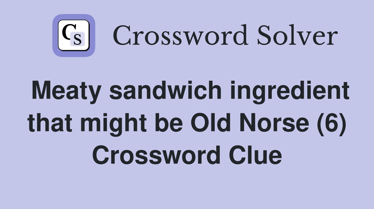 Meaty sandwich ingredient that might be Old Norse (6) Crossword Clue