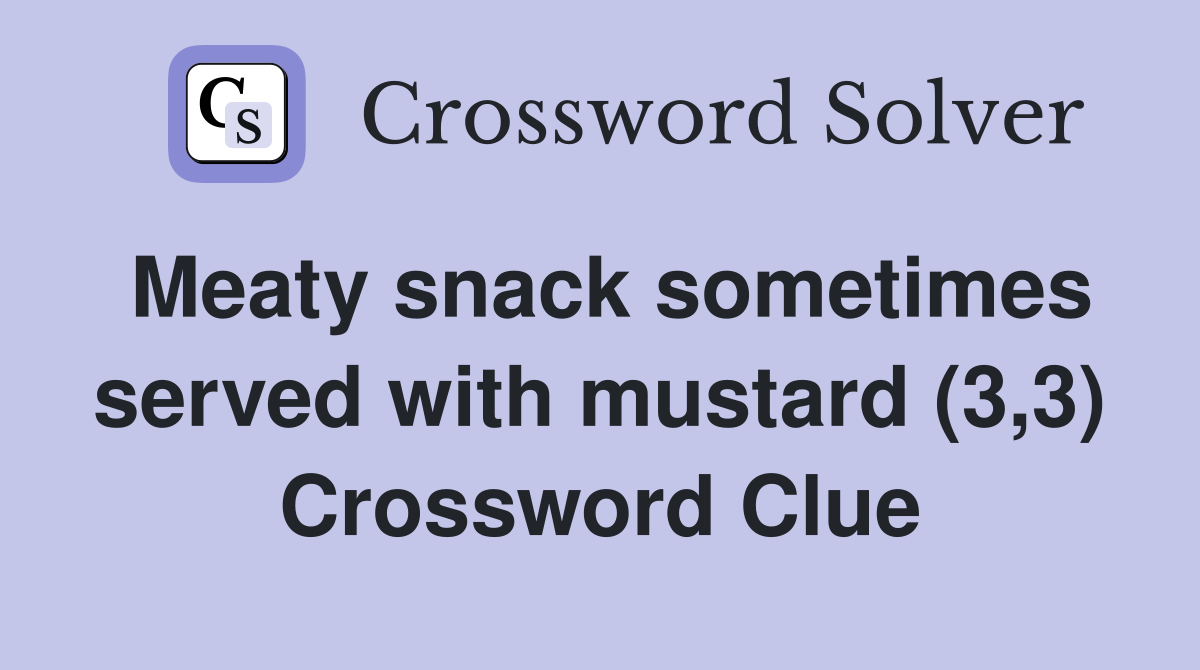 Meaty snack sometimes served with mustard (3,3) Crossword Clue