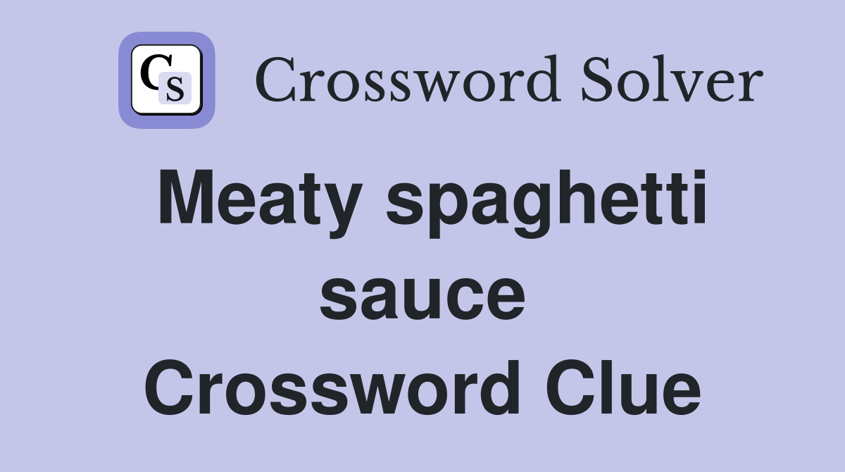 Meaty spaghetti sauce Crossword Clue