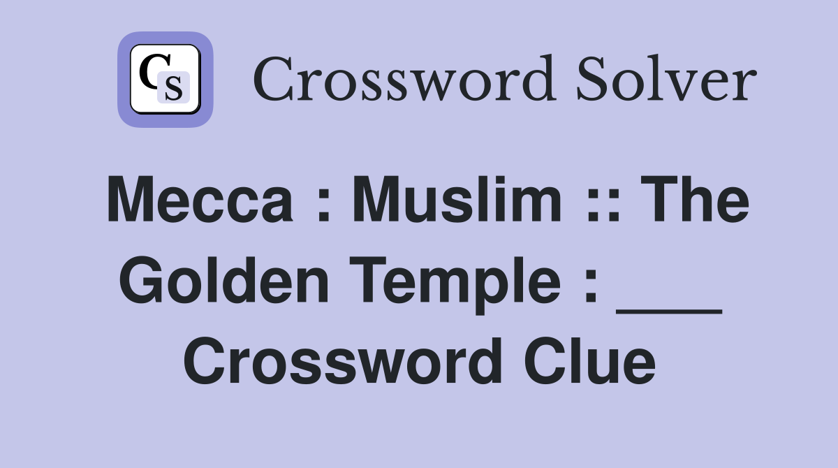 Mecca : Muslim :: The Golden Temple : ___ Crossword Clue