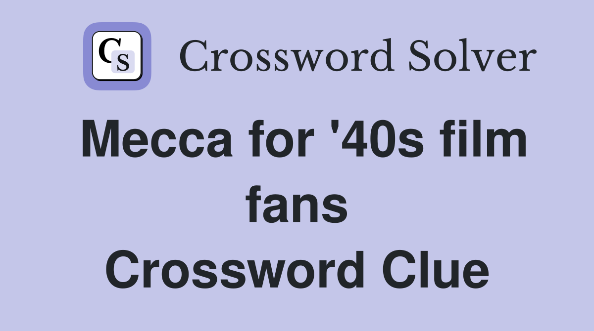 Mecca for '40s film fans Crossword Clue