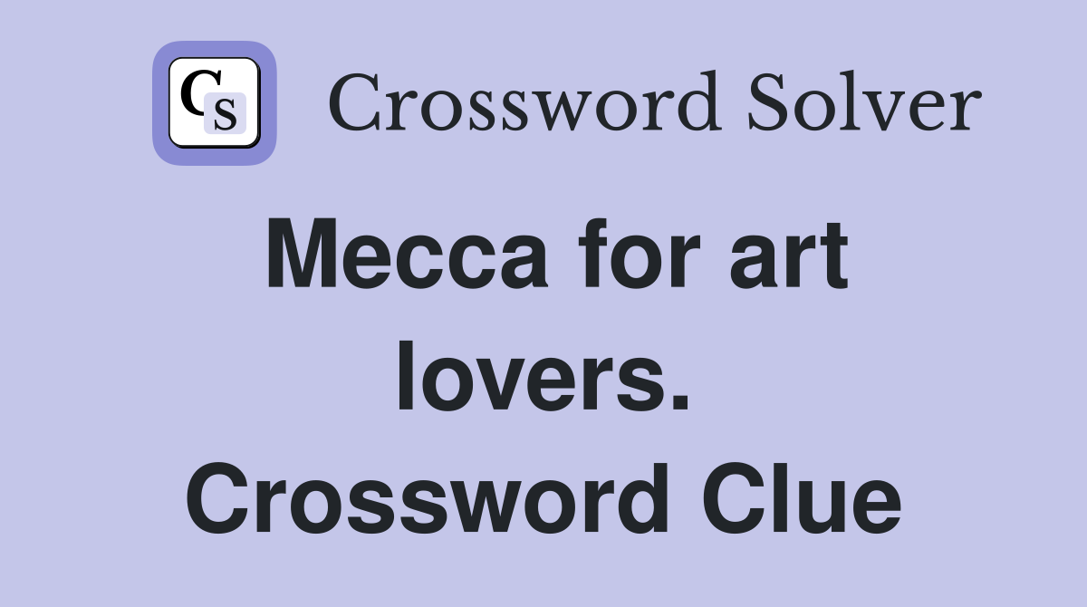 Mecca for art lovers. Crossword Clue