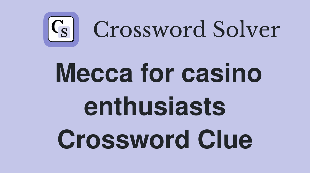 Mecca for casino enthusiasts Crossword Clue