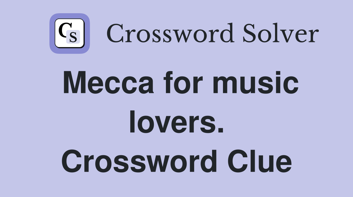 Mecca for music lovers. Crossword Clue