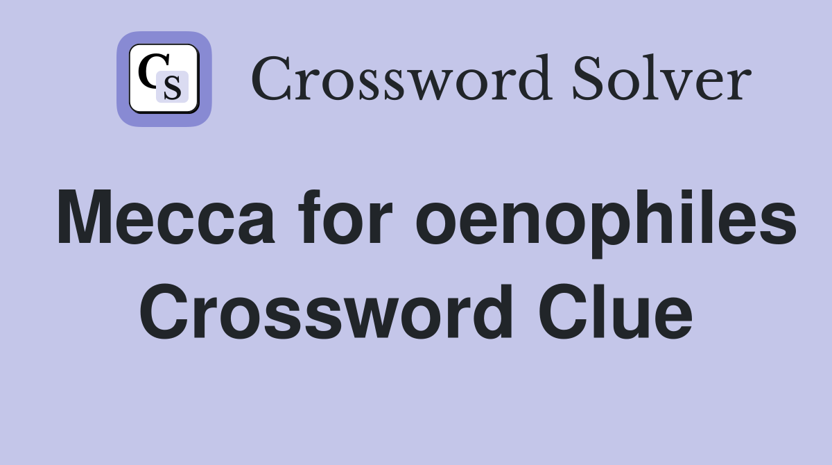 Mecca for oenophiles Crossword Clue