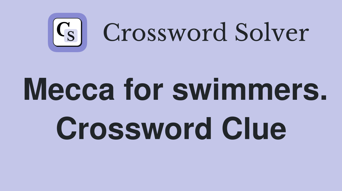 Mecca for swimmers. Crossword Clue