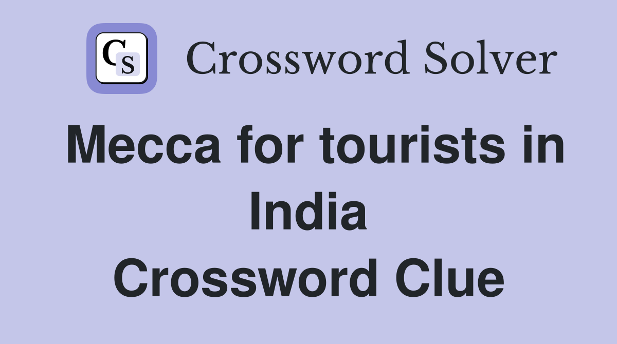 Mecca for tourists in India Crossword Clue