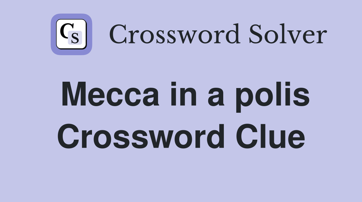 Mecca in a polis Crossword Clue