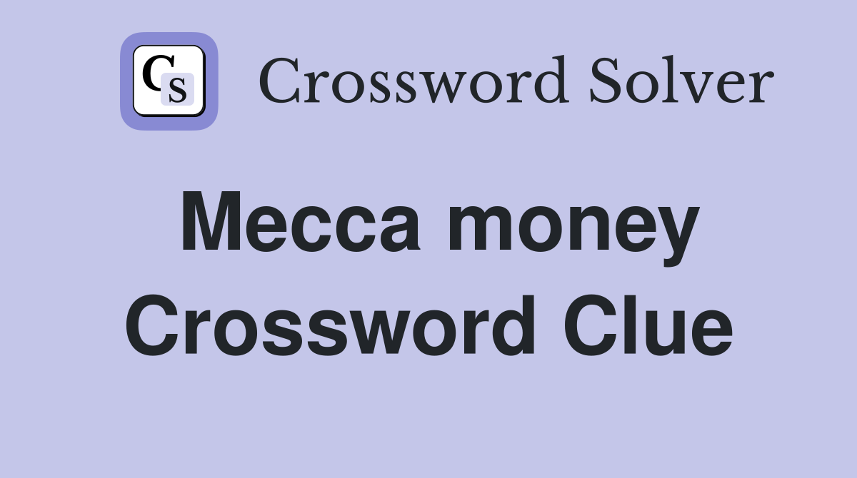 Mecca money Crossword Clue