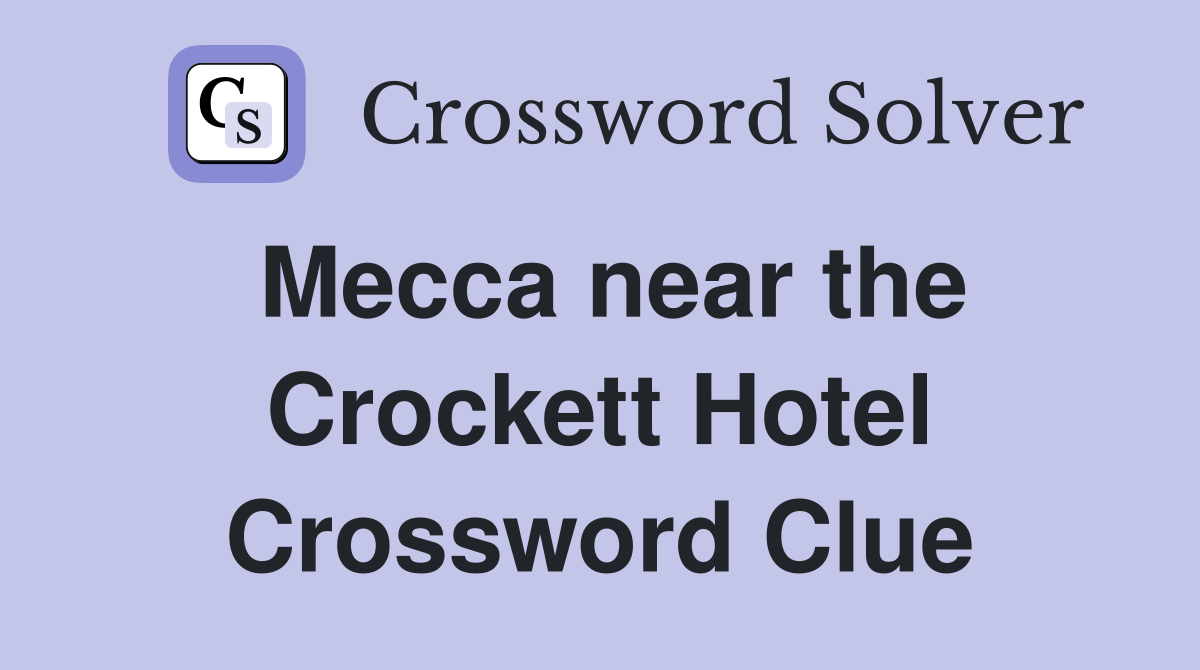 Mecca near the Crockett Hotel Crossword Clue