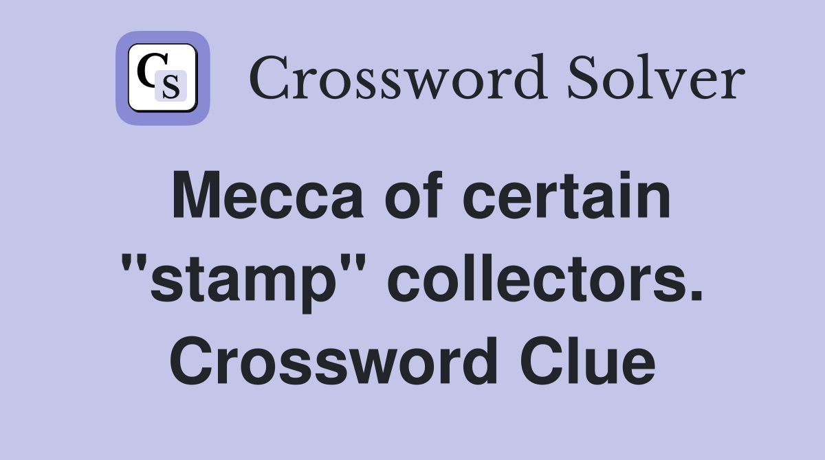 Mecca of certain "stamp" collectors. Crossword Clue