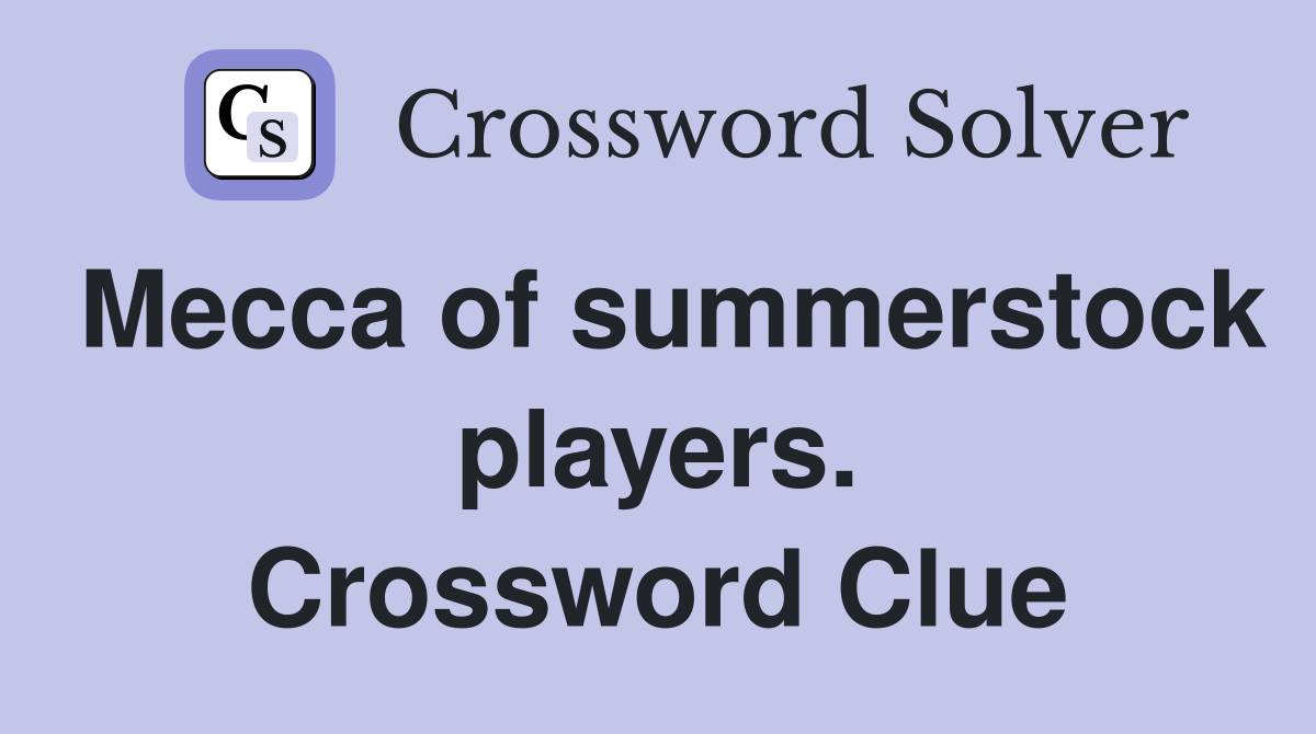 Mecca of summerstock players. Crossword Clue