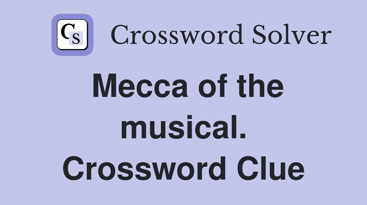 Mecca of the musical. Crossword Clue
