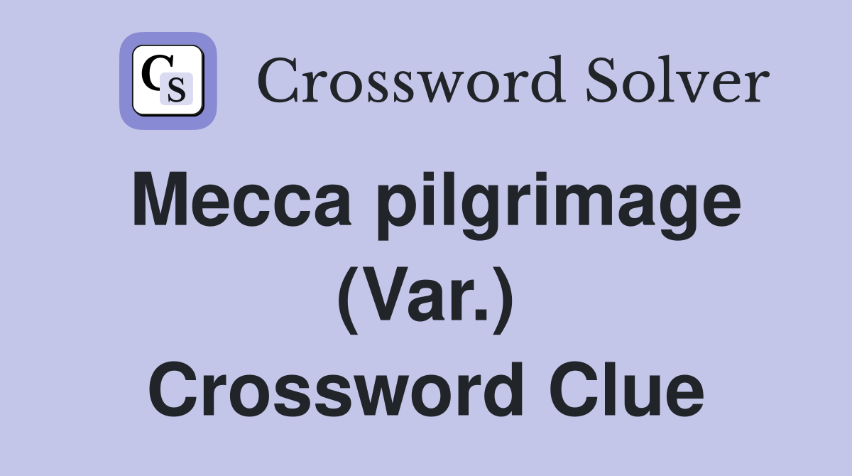 Mecca pilgrimage (Var.) Crossword Clue